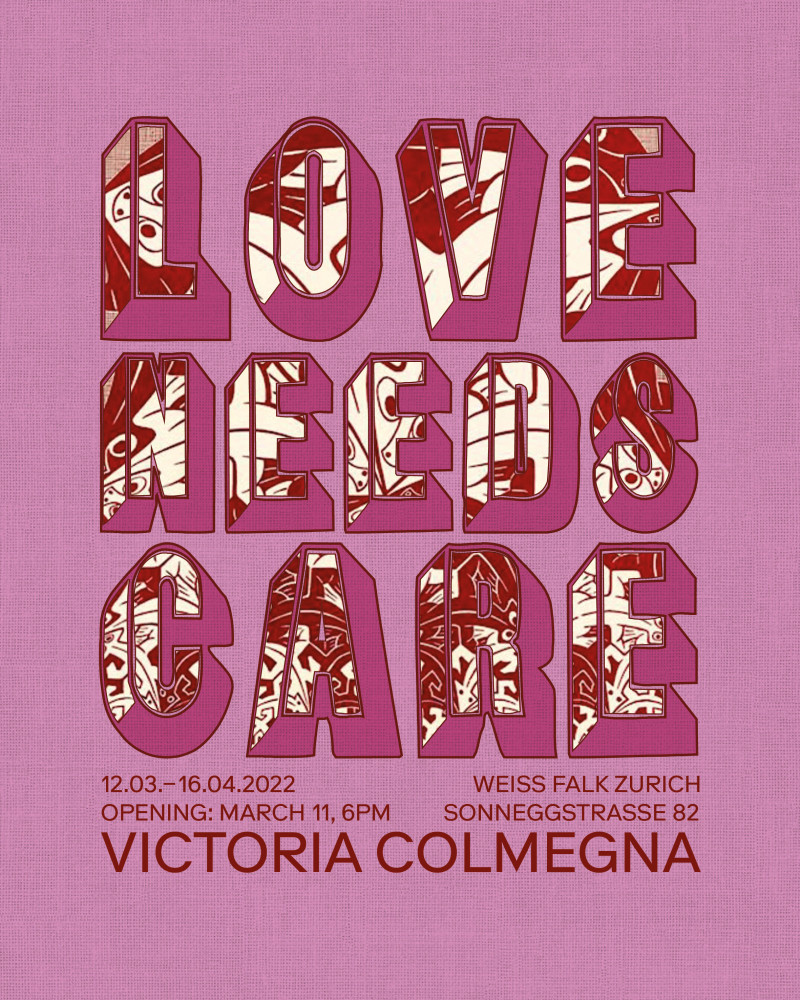 Victoria Colmegna, *Love Needs Care*, 12.03.–16.04.2022, Weiss Falk, Zurich